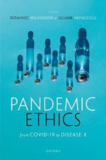 Pandemic Ethics: From COVID-19 to Disease X