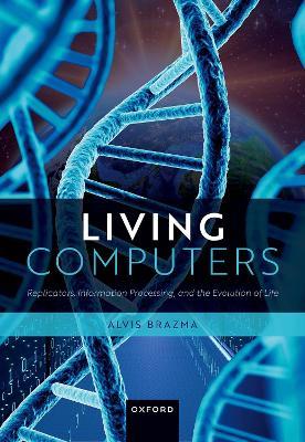 Living Computers: Replicators, Information Processing, and the Evolution of Life - Alvis Brazma - cover