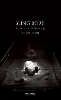 Being Born: Birth and Philosophy - Alison Stone - cover