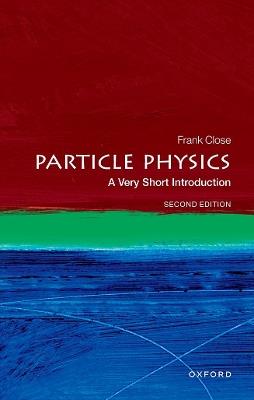 Particle Physics: A Very Short Introduction - Frank Close - cover