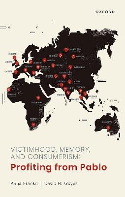 Victimhood, Memory, and Consumerism: Profiting from Pablo - Katja Franko,David R. Goyes - cover