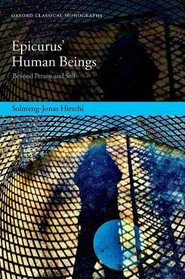 Epicurus’ Human Beings: Beyond Person and Self - Solmeng-Jonas Hirschi - cover