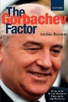 The Gorbachev Factor - Archie Brown - cover