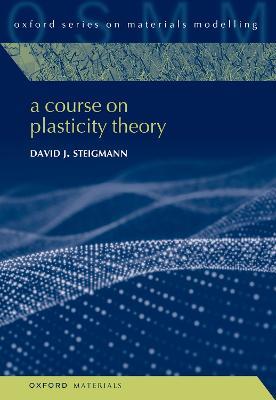 A Course on Plasticity Theory - David J. Steigmann - cover
