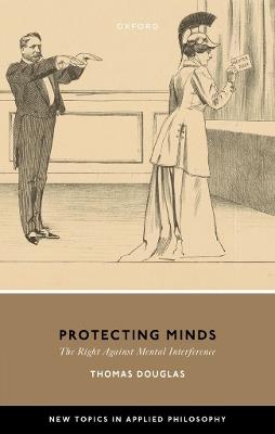 Protecting Minds: The Right Against Mental Interference - Thomas Douglas - cover