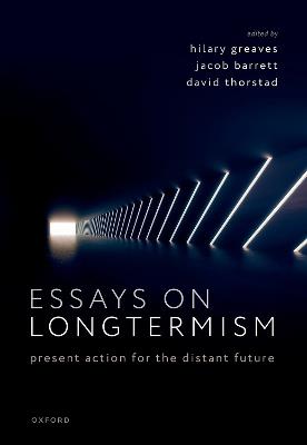 Essays on Longtermism: Present Action for the Distant Future - cover