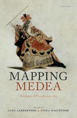 Mapping Medea: Revolutions and Transfers 1750-1800 - cover