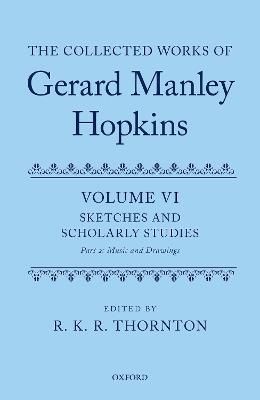 The Collected Works of Gerard Manley Hopkins: Volume VI: Sketches and Scholarly Studies, Part II: Musical Settings and Sketches - cover