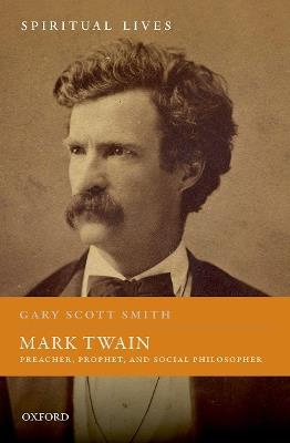 Mark Twain: Preacher, Prophet, and Social Philosopher - Gary Scott Smith - cover