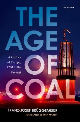 The Age of Coal: A History of Europe, 1750 to the Present - Franz-Josef Brüggemeier - cover