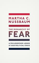 The Monarchy of Fear: A Philosopher Looks at Our Political Crisis