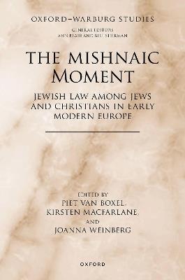 The Mishnaic Moment: Jewish Law among Jews and Christians in Early Modern Europe - cover