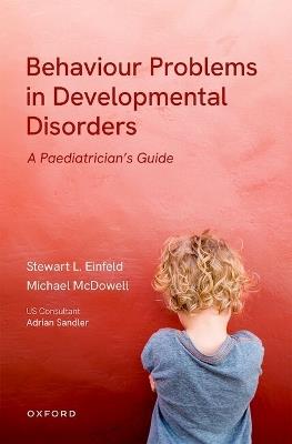 Behavioural Problems in Developmental Disorders: A Paediatrician's Guide - Stewart Einfeld,Michael McDowell,Adrian Sandler - cover