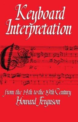 Keyboard Interpretation from the Fourteenth to the Nineteenth Century: An Introduction - Howard Ferguson - cover