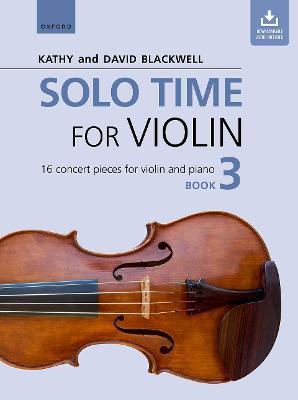 Solo Time for Violin Book 3: 16 concert pieces for violin and piano - Kathy Blackwell,David Blackwell - cover