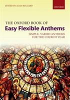 The Oxford Book of Easy Flexible Anthems: Simple, varied anthems for the church year