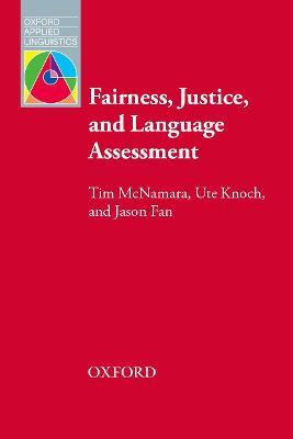Fairness, Justice and Language Assessment - Tim McNamara,Ute Knoch,Jason Fan - cover