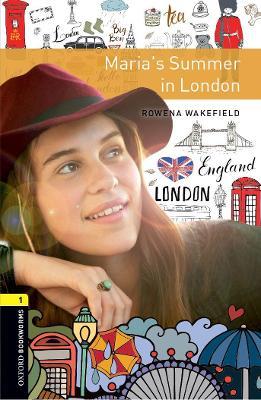 Oxford Bookworms Library: Level 1: Maria's Summer in London: Graded readers for secondary and adult learners - Rowena Wakefield - cover