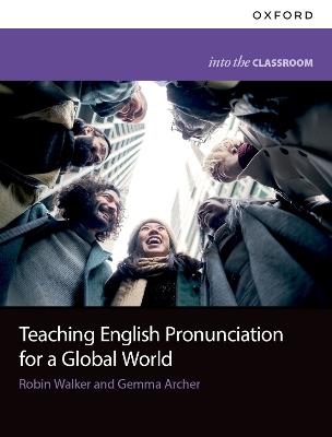 Teaching English Pronunciation for a Global World - Robin Walker,Gemma Archer - cover