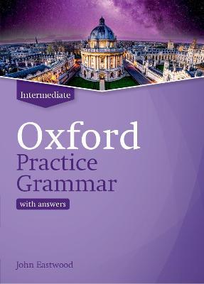 Oxford Practice Grammar: Intermediate: with Key: The right balance of English grammar explanation and practice for your language level - John Eastwood - cover