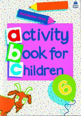Oxford Activity Books for Children: Book 6 - Christopher Clark - cover