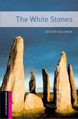 Oxford Bookworms Library: Starter Level:: The White Stones - Lester Vaughan - cover