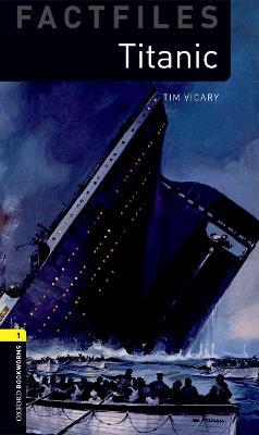 Oxford Bookworms Library Factfiles: Level 1:: Titanic - Tim Vicary - cover