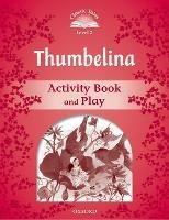 Classic Tales Second Edition: Level 2: Thumbelina Activity Book & Play - cover