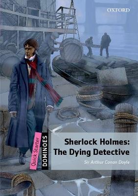 Dominoes: Quick Starter:: Sherlock Holmes: The Dying Detective - cover