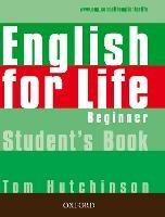 English for Life: Beginner: Student's Book: General English four-skills course for adults - Tom Hutchinson - cover