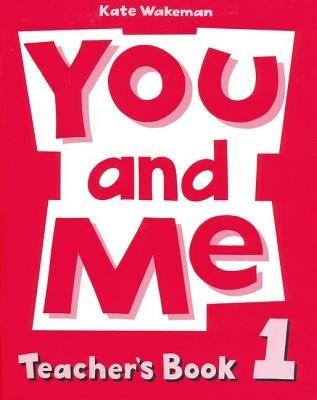 You and Me: 1: Teacher's Book - Kate Wakeman,Cathy Lawday - cover