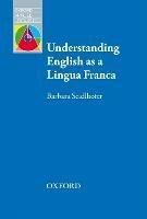 Understanding English as a Lingua Franca: A complete introduction to the theoretical nature and practical implications of English used as a lingua franca