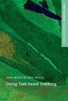 Doing Task-Based Teaching: A practical guide to task-based teaching for ELT training courses and practising teachers - Dave Willis,Jane Willis - cover