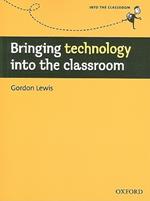 Bringing Technology into the Classroom: A Practical, Non-technical Guide to Technology and How to Use it in the Classroom