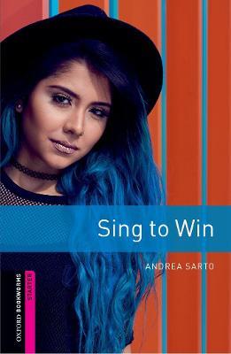 Oxford Bookworms Library: Starter: Sing to Win: Graded readers for secondary and adult learners - Andrea Sarto - cover