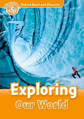 Oxford Read and Discover: Level 5: Exploring Our World - cover