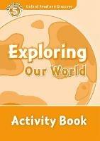 Oxford Read and Discover: Level 5: Exploring Our World Activity Book - cover