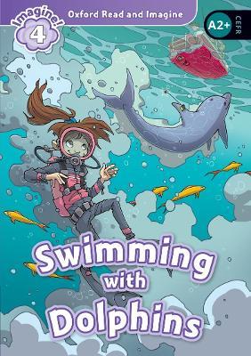 Oxford Read and Imagine: Level 4:: Swimming With Dolphins - Paul Shipton - cover