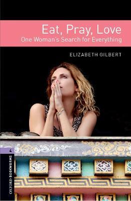 Oxford Bookworms Library: Level 4: Eat, Pray, Love - Elizabeth Gilbert - cover