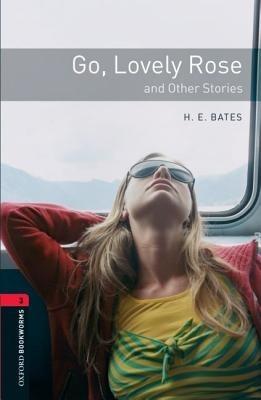 Oxford Bookworms Library: Level 3:: Go, Lovely Rose and Other Stories - H. E. Bates - cover