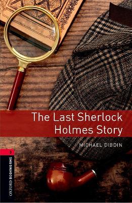 Oxford Bookworms Library: Level 3:: The Last Sherlock Holmes Story - Michael Dibdin,Rosalie Kerr - cover