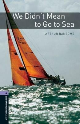 Oxford Bookworms Library: Level 4:: We Didn't Mean to Go to Sea - Arthur Ransome - cover
