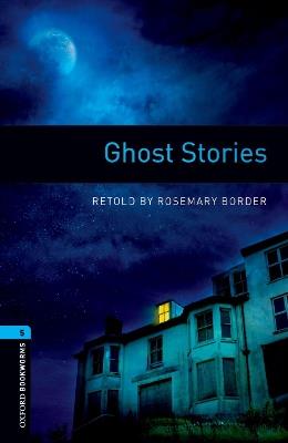 Oxford Bookworms Library: Level 5: Ghost Stories - Rosemary Border - cover