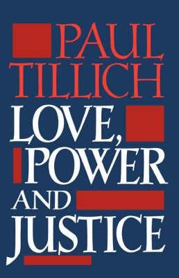 Love, Power and Justice: Ontological Analyses and Ethical Applications - Paul Tillich - cover