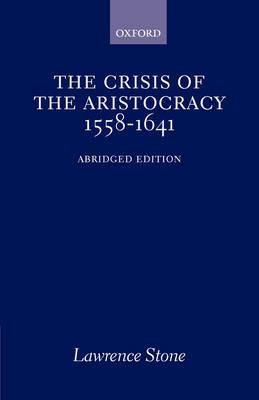 The Crisis of the Aristocracy, 1558-1641 - Lawrence Stone - cover