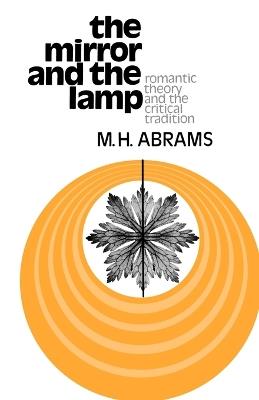 The Mirror and the Lamp: Romantic Theory and the Critical Tradition - M. H. Abrams - cover