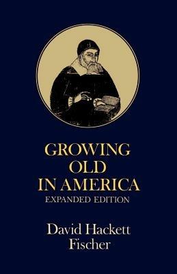 Growing Old in America - David Hackett Fischer - cover