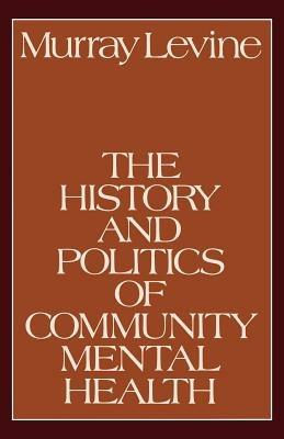 The History and Politics of Community Mental Health - Murray Levine - cover