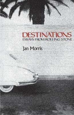 Destinations: Essays from `Rolling Stone' - Jan Morris - cover