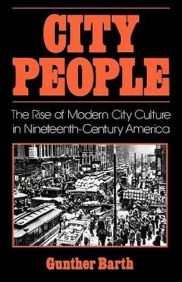 City People: The Rise of Modern City Culture in Nineteenth-Century America - Gunther Barth - cover